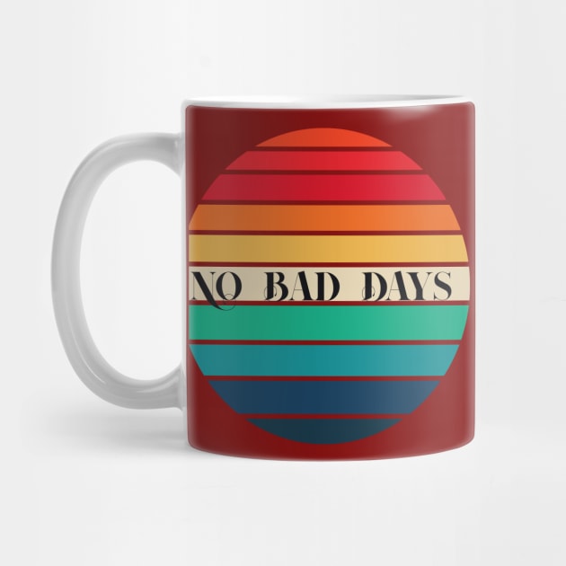 No Bad Days T-Shirt, No Bad Days Shirts. by moha22